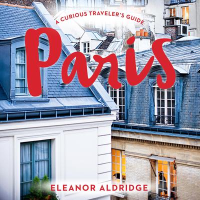 Paris: A Curious Travelers Guide Audiobook, by Elanor Aldridge