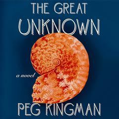 The Great Unknown: A Novel Audiobook, by Peg Kingman