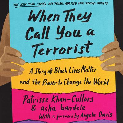 When They Call You a Terrorist (Young Adult Edition): A Story of Black Lives Matter and the Power to Change the World Audiobook, by Asha Bandele