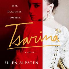 Tsarina: A Novel Audiobook, by Ellen Alpsten