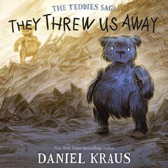 They Threw Us Away: The Teddies Saga Audiobook, by Daniel Kraus
