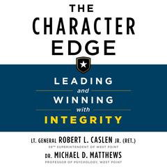 The Character Edge: Leading and Winning with Integrity Audiobook, by Robert L. Caslen, Michael D. Matthews