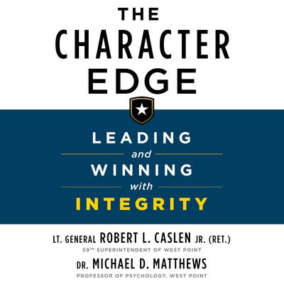 The Character Edge: Leading and Winning with Integrity Audiobook, by Robert L. Caslen