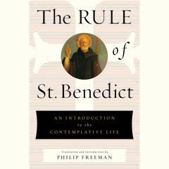 The Rule of St. Benedict: An Introduction to the Contemplative Life Audiobook, by St. Benedict