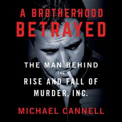 A Brotherhood Betrayed: The Man Behind the Rise and Fall of Murder, Inc. Audiobook, by 