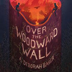 Over the Woodward Wall Audiobook, by A. Deborah Baker