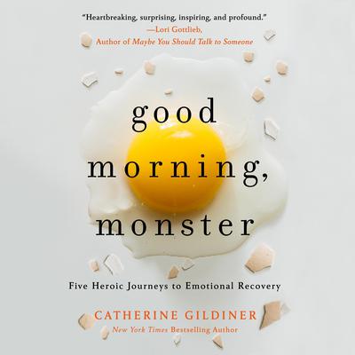 Good Morning, Monster: A Therapist Shares Five Heroic Stories of Emotional Recovery Audiobook, by 