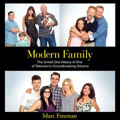 Modern Family: The Untold Oral History of One of Televisions Groundbreaking Sitcoms Audiobook, by Marc Freeman
