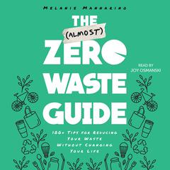 The (Almost) Zero-Waste Guide: 100+ Tips for Reducing Your Waste Without Changing Your Life Audiobook, by Melanie Mannarino