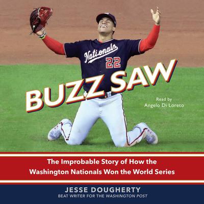 Buzz Saw: The Improbable Story of How the Washington Nationals Won the World Series Audiobook, by Jesse Dougherty