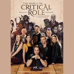 The World of Critical Role: The History Behind the Epic Fantasy Audiobook, by 