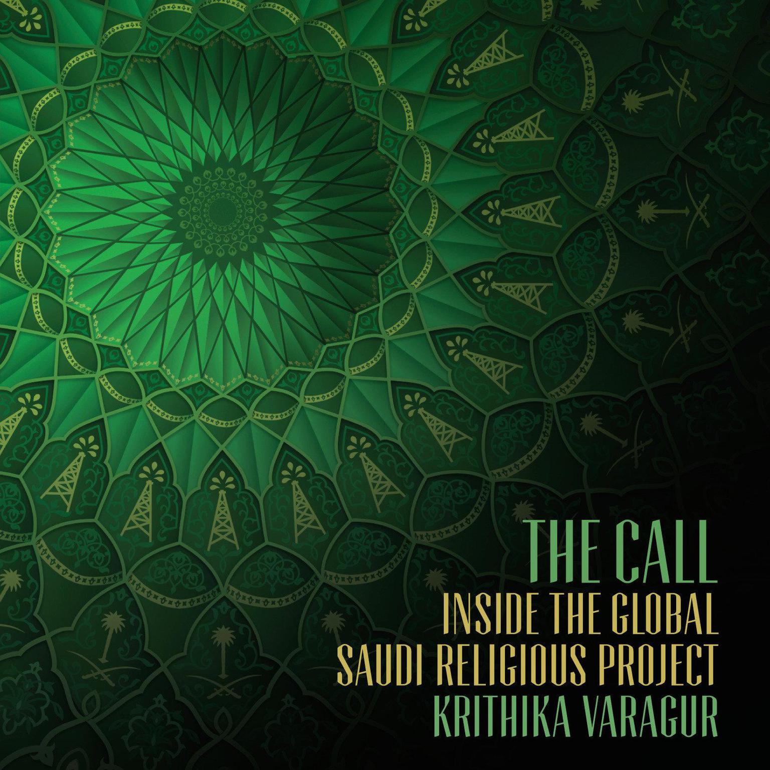 The Call: Inside the Global Saudi Religious Project Audiobook, by Krithika Varagur