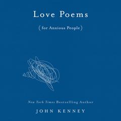 Love Poems for Anxious People Audiobook, by John Kenney