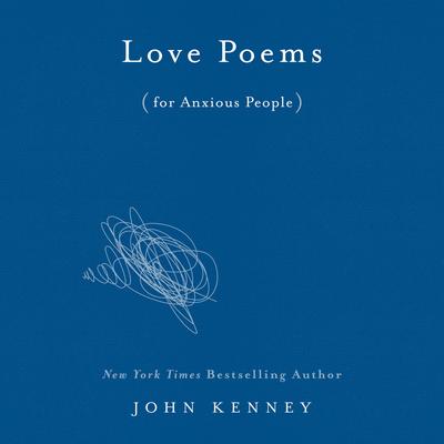 Love Poems for Anxious People Audiobook, by John Kenney