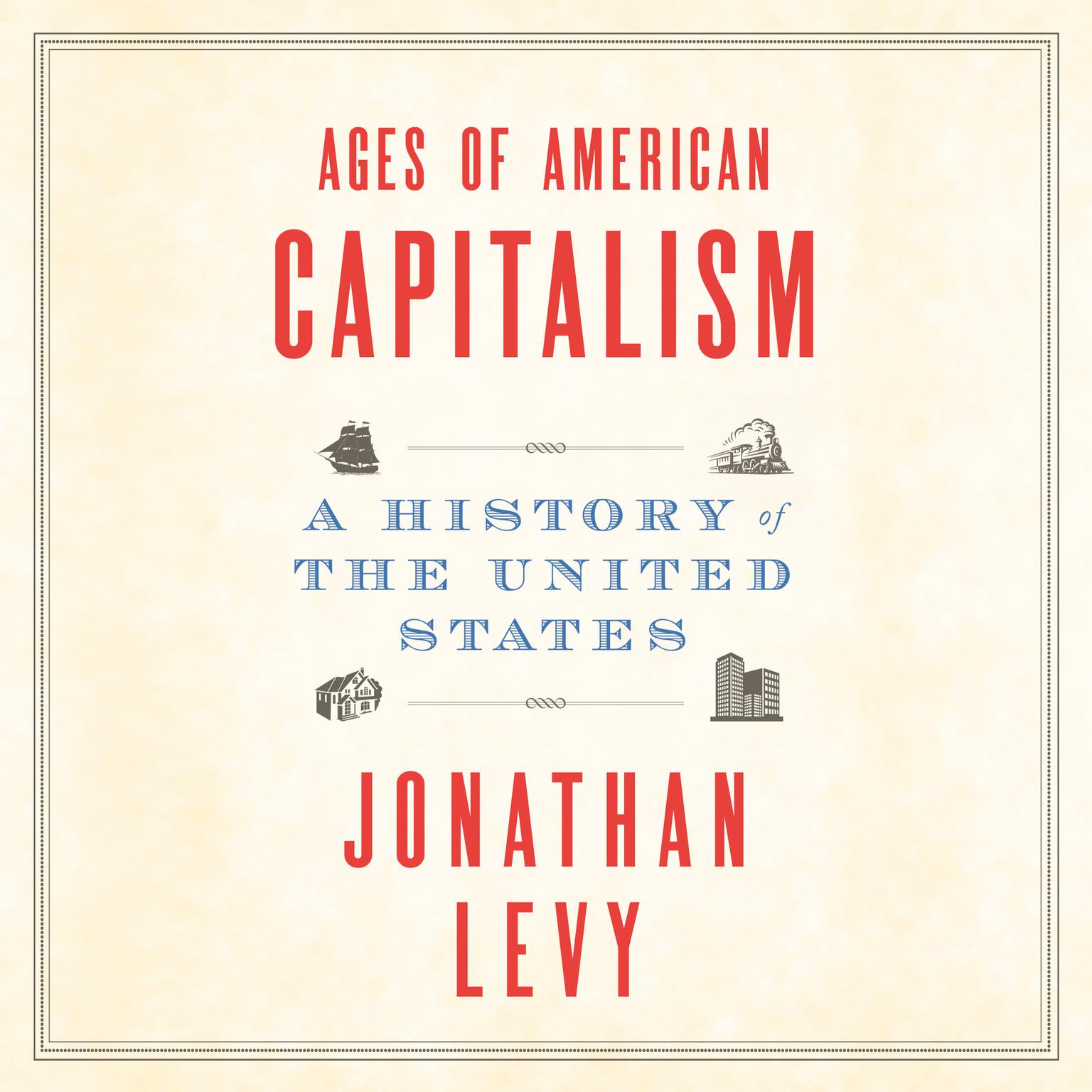 Ages of American Capitalism: A History of the United States Audiobook, by Jonathan Levy