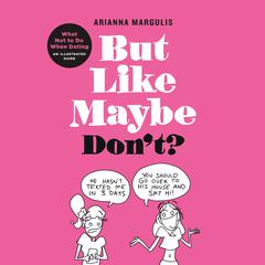 But Like Maybe Dont?: What Not to Do When Dating Audiobook, by Arianna Margulis