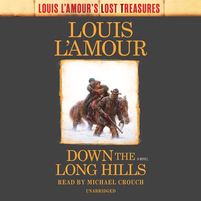 Down the Long Hills (Louis L'Amour's Lost Treasures): A Novel Audiobook, by 