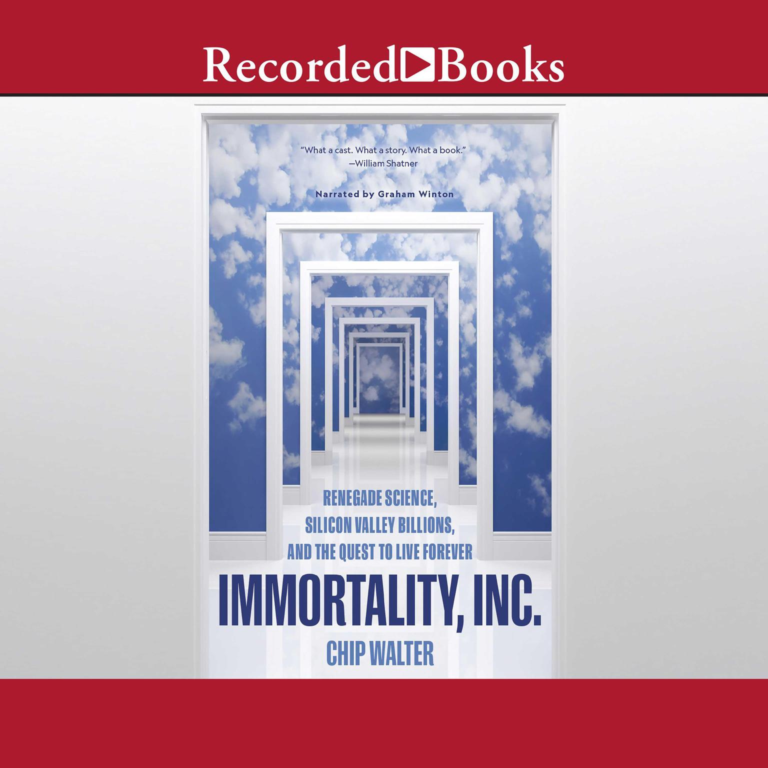 Immortality, Inc.: Renegade Science, Silicon Valley Billions, and the Quest to Live Forever Audiobook, by Chip Walter
