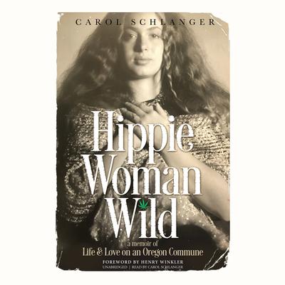 Hippie Woman Wild: A Memoir of Life & Love on an Oregon Commune Audiobook, by Carol Schlanger