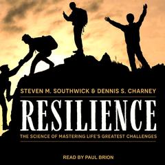 Resilience: The Science of Mastering Life’s Greatest Challenges Audiobook, by Dennis S. Charney