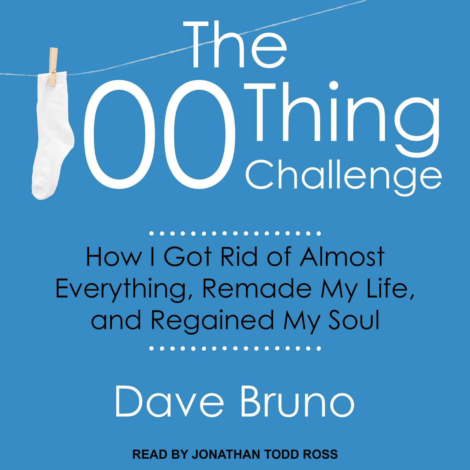 The 100 Thing Challenge: How I Got Rid of Almost Everything, Remade My Life, and Regained My Soul Audiobook, by David Bruno