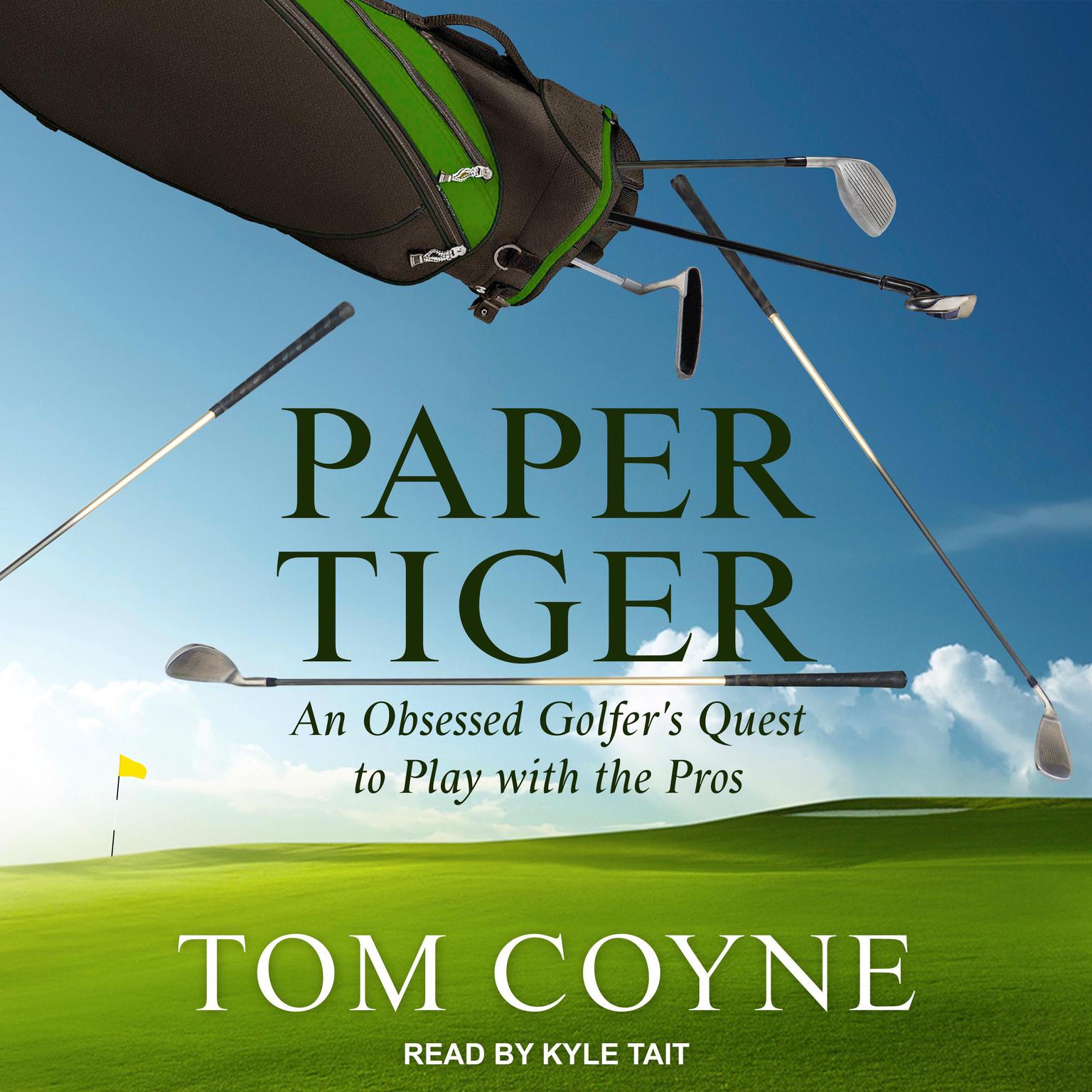 Paper Tiger: An Obsessed Golfers Quest to Play with the Pros Audiobook, by Tom Coyne