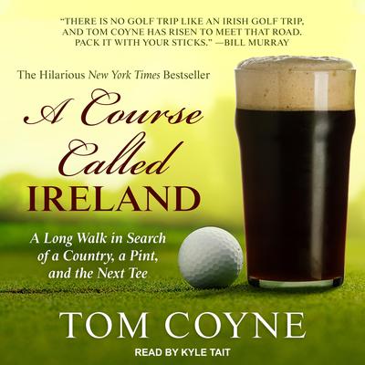 A Course Called Ireland: A Long Walk in Search of a Country, a Pint, and the Next Tee Audiobook, by 