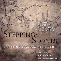 Stepping-Stones: A Journey through the Ice Age Caves of the Dordogne Audiobook, by Christine Desdemaines-Hugon