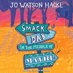 Smack Dab in the Middle of Maybe Audiobook, by Jo Watson Hackl