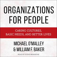 Organizations for People: Caring Cultures, Basic Needs, and Better Lives Audiobook, by Michael O'Malley