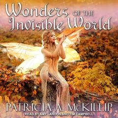 Wonders of the Invisible World Audiobook, by Patricia A. McKillip
