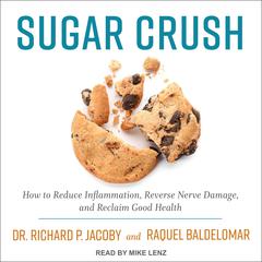 Sugar Crush: How to Reduce Inflammation, Reverse Nerve Damage, and Reclaim Good Health Audiobook, by Richard Jacoby