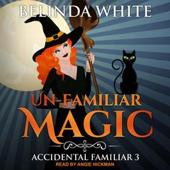 Un-Familiar Magic Audiobook, by Belinda White