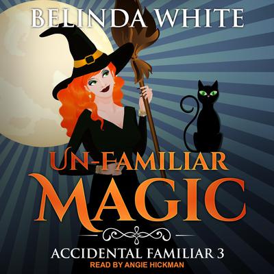 Un-Familiar Magic Audiobook, by Belinda White