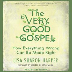 The Very Good Gospel: How Everything Wrong Can Be Made Right Audiobook, by Lisa Sharon Harper