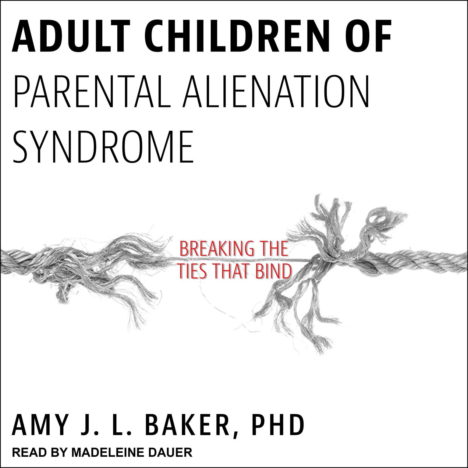 Adult Children of Parental Alienation Syndrome: Breaking the Ties That Bind Audiobook, by Amy J.L. Baker