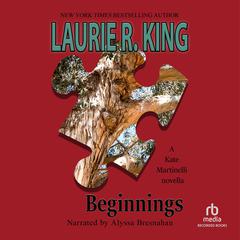 Beginnings: A Kate Martinelli novella Audiobook, by Laurie R. King
