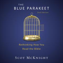The Blue Parakeet, 2nd Edition: Rethinking How You Read the Bible Audiobook, by Scot McKnight