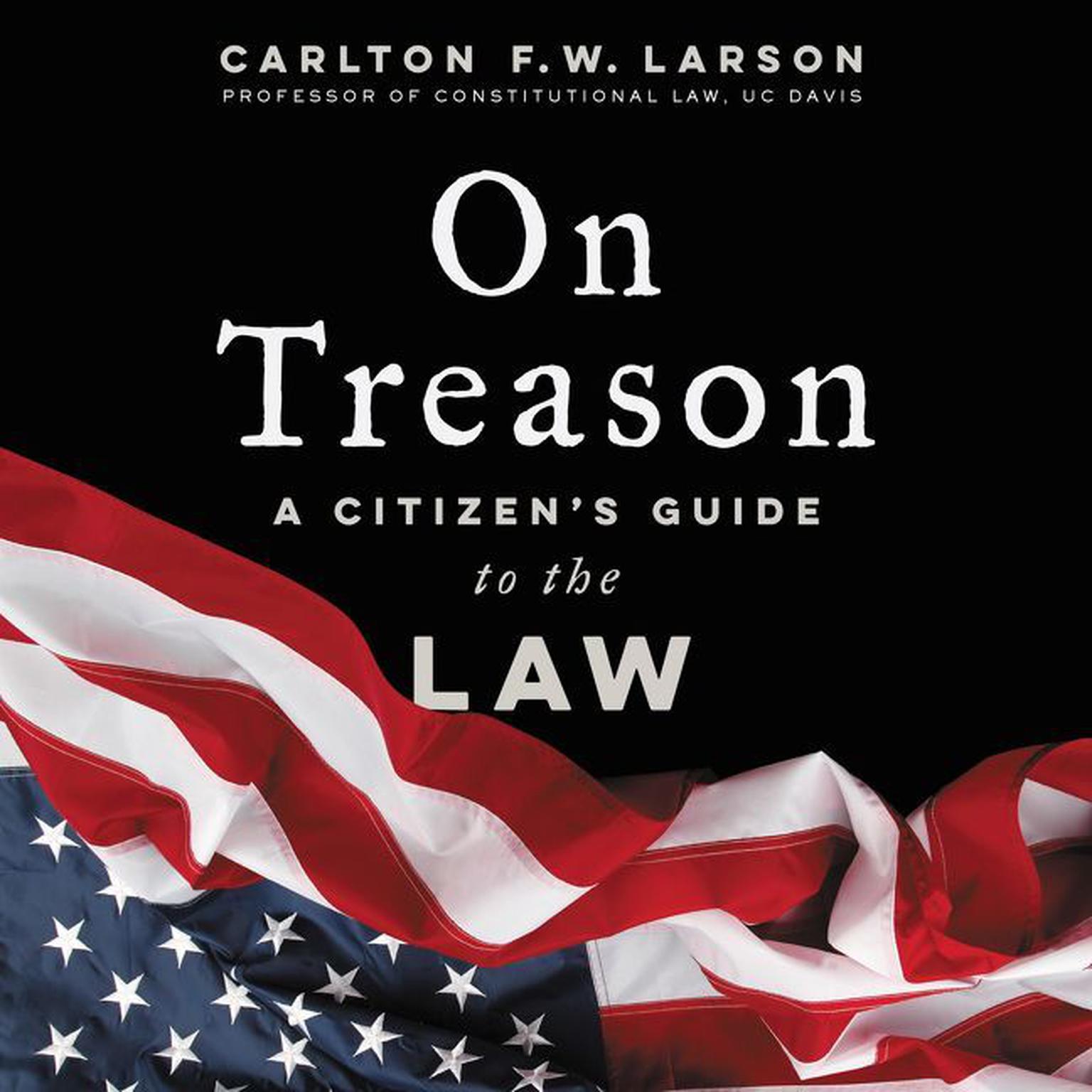 On Treason: A Citizens Guide to the Law Audiobook, by Carlton F. W. Larson