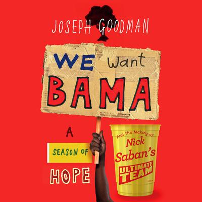 We Want Bama: A Season of Hope and the Making of Nick Sabans Ultimate Team Audiobook, by Joe Goodman