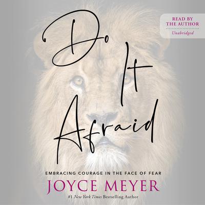 Do It Afraid: Embracing Courage in the Face of Fear Audiobook, by Joyce Meyer