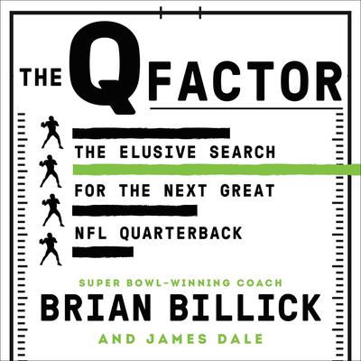 The Q Factor: The Elusive Search for the Next Great NFL Quarterback Audiobook, by James Dale