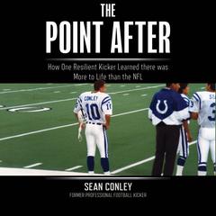 The Point After: How One Resilient Kicker Learned there was More to Life than the NFL Audiobook, by Sean Conley