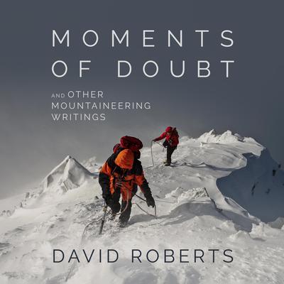 Moments of Doubt and Other Mountaineering Writings Audiobook, by David Roberts