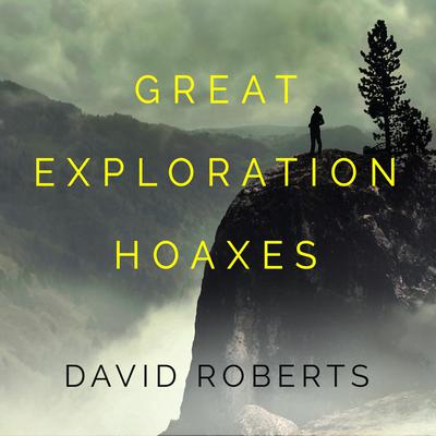 Great Exploration Hoaxes Audiobook, by David Roberts