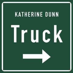 Truck: A Novel Audiobook, by Katherine Dunn