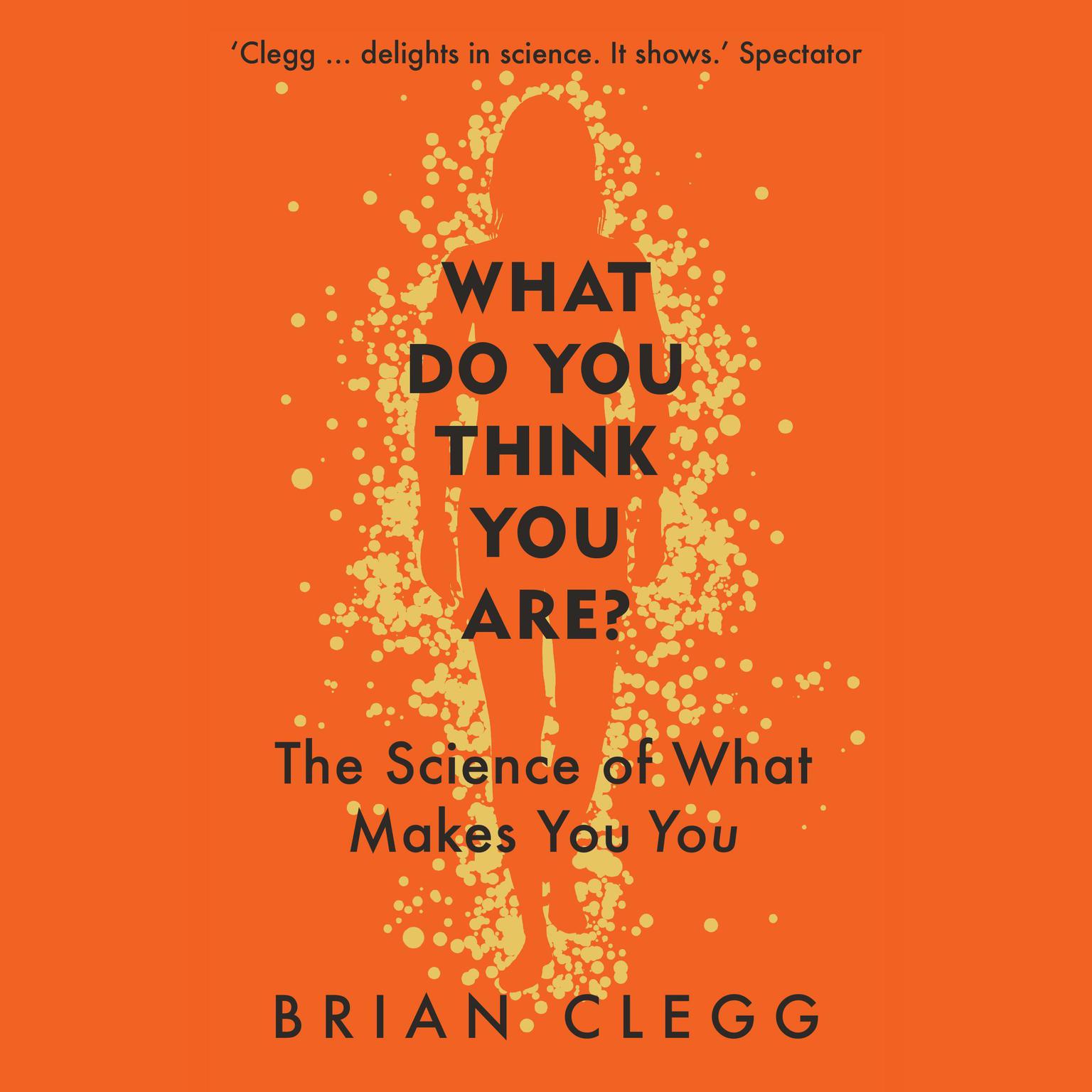 What Do You Think You Are?: The Science of What Makes You You Audiobook, by Brian Clegg