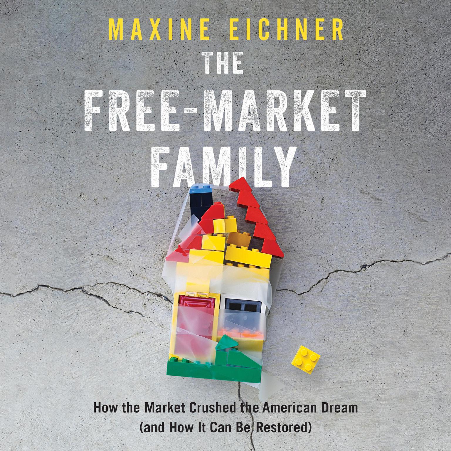 The Free-Market Family: How the Market Crushed the American Dream (and How It Can Be Restored) Audiobook, by Maxine Eichner