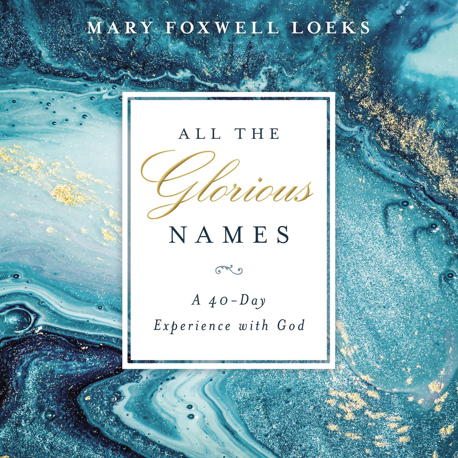 All the Glorious Names: A 40-Day Experience with God Audiobook, by Mary Foxwell Loeks