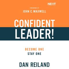 Confident Leader!: How to Overcome Self-doubt, Influence Others, and Make Your Leadership Dreams Come True Audiobook, by Dan Reiland